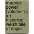 Maurice Powell (Volume 1); An Historical Welsh Tale of Engla