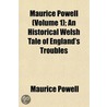 Maurice Powell (Volume 1); An Historical Welsh Tale of Engla by Maurice Powell