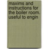 Maxims and Instructions for the Boiler Room. Useful to Engin by Nehemiah Hawkins