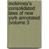 McKinney's Consolidated Laws of New York Annotated (Volume 3