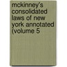 McKinney's Consolidated Laws of New York Annotated (Volume 5 door New York