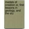 Medals of Creation Or, First Lessons in Geology, and the Stu by Gideon Algernon Mantell