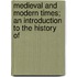 Medieval and Modern Times; An Introduction to the History of