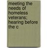 Meeting the Needs of Homeless Veterans; Hearing Before the C by United States Congress Affairs