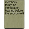 Members' Forum on Immigration; Hearing Before the Subcommitt by United States. Claims