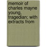 Memoir of Charles Mayne Young, Tragedian; With Extracts from by Julian Charles Young