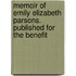 Memoir of Emily Elizabeth Parsons. Published for the Benefit