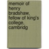 Memoir of Henry Bradshaw, Fellow of King's College, Cambridg door Prothero