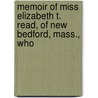 Memoir of Miss Elizabeth T. Read, of New Bedford, Mass., Who by John Stevens Cabot Abbott