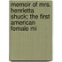 Memoir of Mrs. Henrietta Shuck; The First American Female Mi