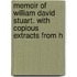 Memoir of William David Stuart. with Copious Extracts from H