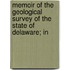 Memoir of the Geological Survey of the State of Delaware; In