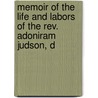 Memoir Of The Life And Labors Of The Rev. Adoniram Judson, D door Francis Watland
