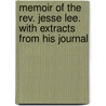 Memoir Of The Rev. Jesse Lee. With Extracts From His Journal door Jesse Lee
