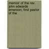 Memoir Of The Rev. John Edwards Emerson; First Pastor Of The by General Books