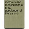 Memoirs and Recollections of C. W. Goodlander of the Early D door Charles W. Goodlander