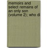 Memoirs and Select Remains of an Only Son (Volume 2); Who Di door Thomas Durant