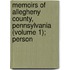 Memoirs of Allegheny County, Pennsylvania (Volume 1); Person