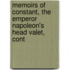 Memoirs of Constant, the Emperor Napoleon's Head Valet, Cont door Louis Constant Wairy