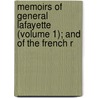 Memoirs of General Lafayette (Volume 1); And of the French R by Bernard Sarrans