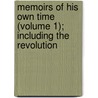 Memoirs of His Own Time (Volume 1); Including the Revolution door comte Mathieu Dumas