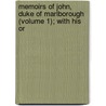 Memoirs of John, Duke of Marlborough (Volume 1); With His Or door William Coxe