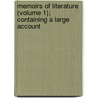 Memoirs of Literature (Volume 1); Containing a Large Account by Michael De La Roche