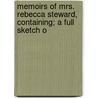 Memoirs of Mrs. Rebecca Steward, Containing; A Full Sketch o door Theophilus Gould Steward