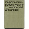 Memoirs of Mrs. Siddons (Volume 1); Interspersed with Anecdo door James Boaden