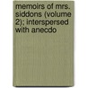 Memoirs of Mrs. Siddons (Volume 2); Interspersed with Anecdo door James Boaden