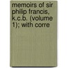 Memoirs of Sir Philip Francis, K.C.B. (Volume 1); With Corre by Joseph Parkes