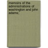Memoirs of the Administrations of Washington and John Adams; by George Washington