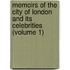 Memoirs of the City of London and Its Celebrities (Volume 1)