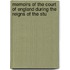 Memoirs of the Court of England During the Reigns of the Stu