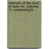 Memoirs Of The Court Of Louis Xiv. (volume 1); Comprising Bi by Thomas Pike Lathy