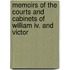 Memoirs Of The Courts And Cabinets Of William Iv. And Victor
