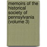 Memoirs of the Historical Society of Pennsylvania (Volume 3) by Pennsylvania Historical Society