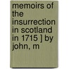 Memoirs of the Insurrection in Scotland in 1715 ] by John, M door Sir John Sinclair