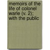 Memoirs of the Life of Colonel Warle (V. 2); With the Public by William Hamilton Reid