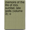 Memoirs of the Life of Mrs. Sumbel, Late Wells (Volume 3); O by Mrs. Mary Davies Wells