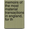 Memoirs of the Most Material Transactions in England, for th by James Welwood