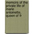 Memoirs of the Private Life of Marie Antoinette, Queen of Fr