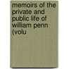Memoirs of the Private and Public Life of William Penn (Volu by Thomas Clarkson