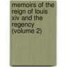 Memoirs Of The Reign Of Louis Xiv And The Regency (volume 2) door Louis de Rouvroy Saint-Simon
