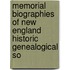 Memorial Biographies of New England Historic Genealogical So