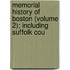 Memorial History of Boston (Volume 2); Including Suffolk Cou