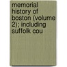 Memorial History of Boston (Volume 2); Including Suffolk Cou door Winsor