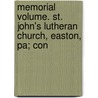 Memorial Volume. St. John's Lutheran Church, Easton, Pa; Con door St. John'S. Lutheran Church