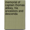 Memorial of Captain Thomas Abbey, His Ancestors and Descenda by Alder Freeman