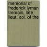 Memorial of Frederick Lyman Tremain, Late Lieut. Col. of the by Lyman Tremain